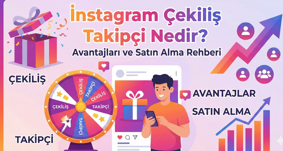 İnstagram Çekiliş Takipçi Nedir? Avantajları ve Satın Alma Rehberi